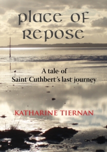 Place of Repose : A Tale of Saint Cuthberts Last Journey