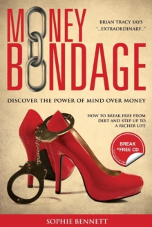 Money Bondage : Discover The Power Of Mind Over Money, Paperback / softback Book Money Bondage : Discover The Power Of Mind Over Money, Paperback / softback Book