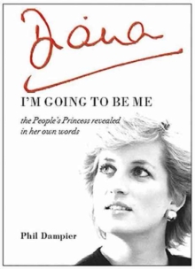 Diana: I'm Going to be Me : The People's Princess Revealed in Her Own Words, Paperback / softback Book Diana: I'm Going to be Me : The People's Princess Revealed in Her Own Words, Paperback / softback Book