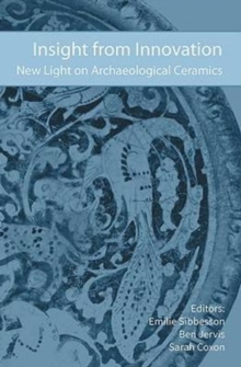 Insight from Innovation : New Light on Archaeological Ceramics, Hardback Book Insight from Innovation : New Light on Archaeological Ceramics, Hardback Book