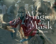 The Magic of the Mask : The Bolon, Hardback Book The Magic of the Mask : The Bolon, Hardback Book