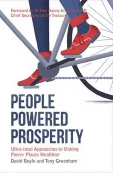 People Powered Prosperity : Ultra Local Approaches to Making Poorer Places Wealthier, Paperback / softback Book People Powered Prosperity : Ultra Local Approaches to Making Poorer Places Wealthier, Paperback / softback Book