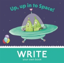 Up, Up, in to Space! : Write Your Own Book!, Paperback / softback Book Up, Up, in to Space! : Write Your Own Book!, Paperback / softback Book