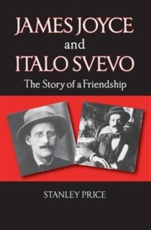 James Joyce and Italo Svevo : The Story of a Friendship, Paperback Book James Joyce and Italo Svevo : The Story of a Friendship, Paperback Book