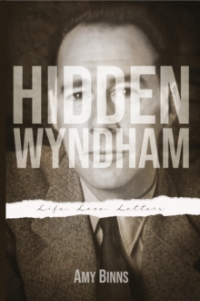 Hidden Wyndham : Life, Love, Letters, Paperback / softback Book Hidden Wyndham : Life, Love, Letters, Paperback / softback Book