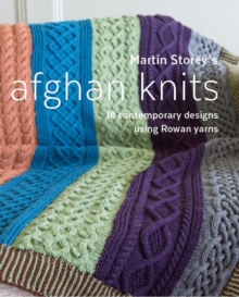 Martin Storey's Afghan Knits : 18 Contemporary designs using Rowan yarns, Paperback / softback Book Martin Storey's Afghan Knits : 18 Contemporary designs using Rowan yarns, Paperback / softback Book