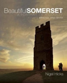 Beautiful Somerset : A Portrait of a County, including Bristol and Bath