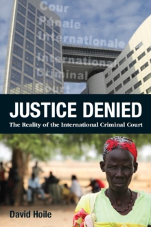 Justice Denied : The Reality of the International Criminal Court