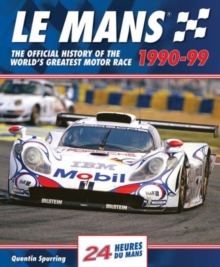 Le Mans : The Official History of the World's Greatest Motor Race, 1990-99, Hardback Book Le Mans : The Official History of the World's Greatest Motor Race, 1990-99, Hardback Book