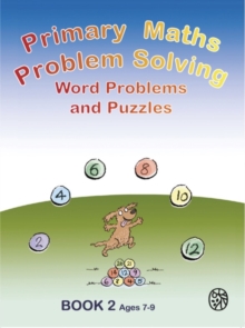 Primary Maths Problem Solving : Word problems and Puzzles Book 2 Age 7 - 9