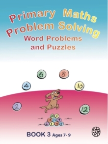 Primary Maths Problem Solving : Word Problems and Puzzles Book 3 Age 7 - 9
