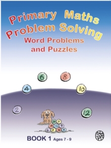 Primary Math Problem Solving : Word Problems and Puzzles Book 1 Age 7 - 9