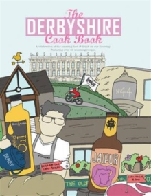 The Derbyshire Cook Book : A Celebration of the Amazing Food and Drink on Our Doorstep