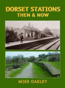 Dorset Stations Then & Now, Hardback Book Dorset Stations Then & Now, Hardback Book