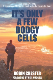 It's Only A Few Dodgy Cells : In February 2013 I was given the news that nobody wants to hear