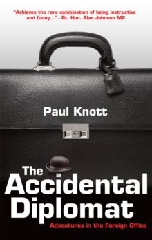 The Accidental Diplomat : Adventures in the Foreign Office, Paperback Book The Accidental Diplomat : Adventures in the Foreign Office, Paperback Book