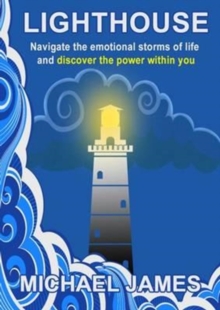Lighthouse : Navigate the Emotional Storms of Life and Discover the Power Within You, Paperback Book Lighthouse : Navigate the Emotional Storms of Life and Discover the Power Within You, Paperback Book