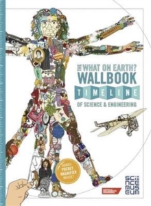 The What on Earth? Wallbook Timeline of Science & Engineering : The Amazing Story of Human Invention from the Stone Age to the Present Day, Paperback Book The What on Earth? Wallbook Timeline of Science & Engineering : The Amazing Story of Human Invention from the Stone Age to the Present Day, Paperback Book