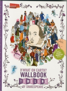 The What on Earth? Wallbook Timeline of Shakespeare : The Wonderful Plays of William Shakespeare Performed at the Original Globe Theatre, Paperback Book The What on Earth? Wallbook Timeline of Shakespeare : The Wonderful Plays of William Shakespeare Performed at the Original Globe Theatre, Paperback Book
