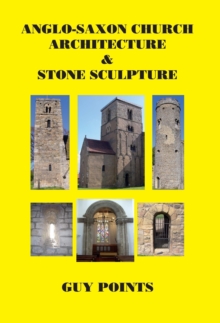 Anglo-Saxon Church Architecture & Stone Sculpture