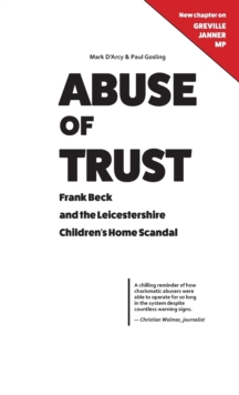Abuse of Trust : Frank Beck and the Leicestershire Children's Home Scandal, Hardback Book Abuse of Trust : Frank Beck and the Leicestershire Children's Home Scandal, Hardback Book