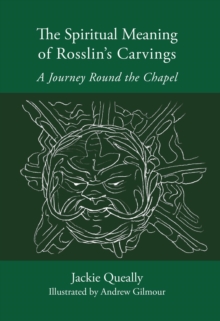 The Spiritual Meaning of Rosslyn's Carvings : A Journey Round the Chapel