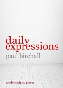 Daily Expressions : Modern Pieces for Piano, Paperback / softback Book Daily Expressions : Modern Pieces for Piano, Paperback / softback Book