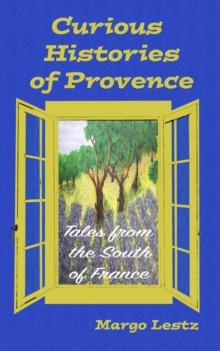 Curious Histories of Provence : Tales from the South of France