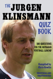 The Juergen Klinsmann Quiz Book : 100 Questions on the German Football Legend