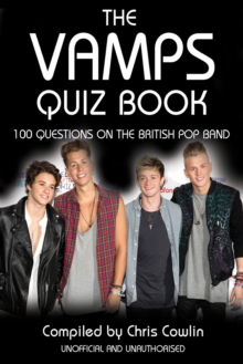 The Vamps Quiz Book : 100 Questions on the British Pop Band