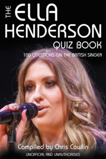 The Ella Henderson Quiz Book : 100 Questions on the British Singer