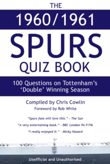 The 1960/1961 Spurs Quiz Book : 100 Questions on Tottenham's 'Double' Winning Season