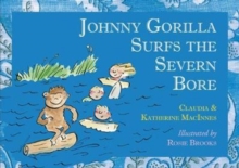 John D Gorilla Surfs the Severn Bore, Paperback / softback Book John D Gorilla Surfs the Severn Bore, Paperback / softback Book