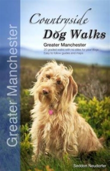 Countryside Dog Walks - Greater Manchester : 20 Graded Walks With No Stiles For Your Dogs