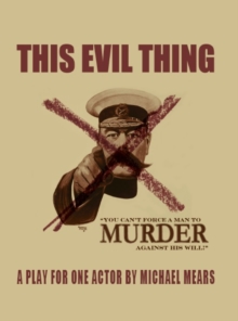 This Evil Thing : A Play for One Actor, Paperback / softback Book This Evil Thing : A Play for One Actor, Paperback / softback Book
