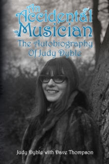 An Accidental Musician : The Autobiography of Judy Dyble, Paperback Book An Accidental Musician : The Autobiography of Judy Dyble, Paperback Book