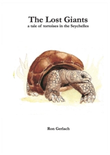 The Lost Giants : A Tale of Tortoises in the Seychelles