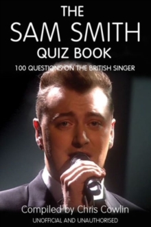 The Sam Smith Quiz Book : 100 Questions on the British Singer