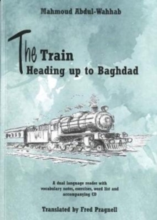 The Train Heading up to Baghdad. Arabic-English bilingual reader. Book and free audio CD, Mixed media product Book The Train Heading up to Baghdad. Arabic-English bilingual reader. Book and free audio CD, Mixed media product Book