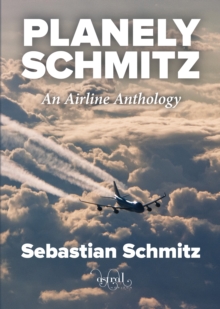Planely Schmitz : An Airline Anthology, Paperback / softback Book Planely Schmitz : An Airline Anthology, Paperback / softback Book