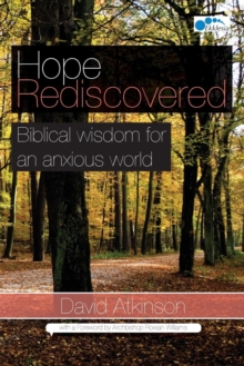 Hope Rediscovered : Biblical Wisdom For An Anxious World