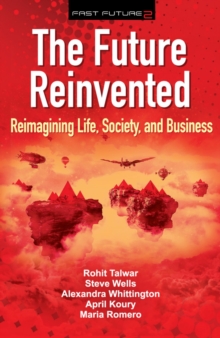 The Future Reinvented : Reimagining Life, Society, and Business