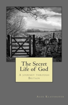 The Secret Life of God : A Journey Through Britain, Paperback Book The Secret Life of God : A Journey Through Britain, Paperback Book