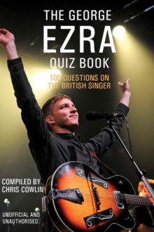 The George Ezra Quiz Book : 100 Questions on the British Singer