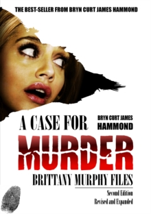 Case for Murder: Brittany Murphy Files - Second Edition