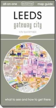 Leeds Gateway City : Map Guide of What to See and How to Get There, Sheet map, folded Book Leeds Gateway City : Map Guide of What to See and How to Get There, Sheet map, folded Book