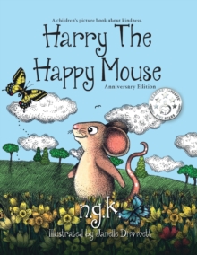 Harry The Happy Mouse : Teaching Children To Be Kind To Each Other