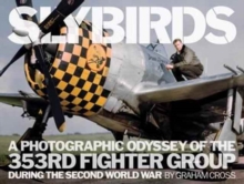 Slybirds : A Photographic Odyssey of the 353rd Fighter Group During the Second World War