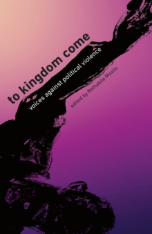 To Kingdom Come : Voices Against Political Violence, Paperback / softback Book To Kingdom Come : Voices Against Political Violence, Paperback / softback Book