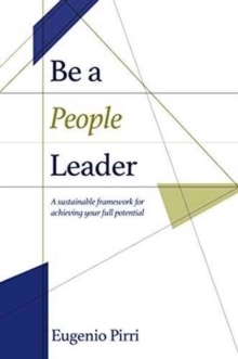 Be a People Leader : A Sustainable Framework for Achieving Your Full Leadership Potential, Hardback Book Be a People Leader : A Sustainable Framework for Achieving Your Full Leadership Potential, Hardback Book